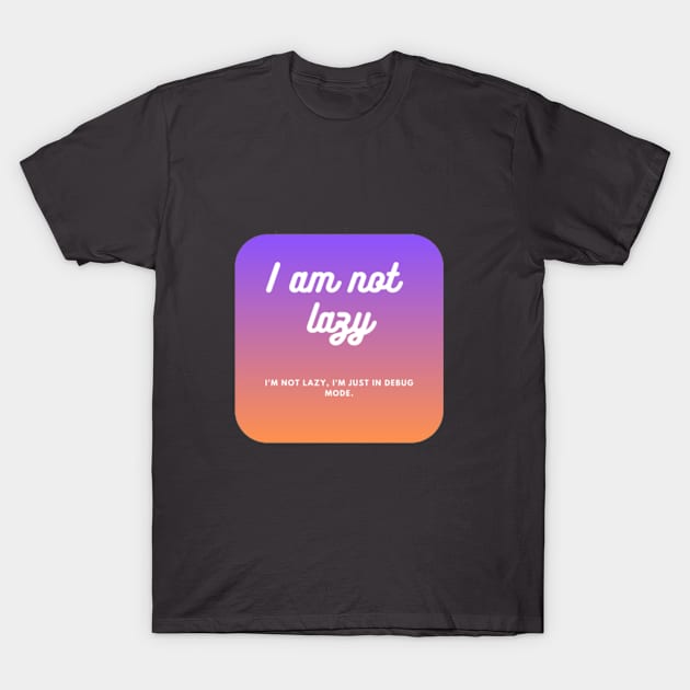 I am not lazy T-Shirt by Stories Store